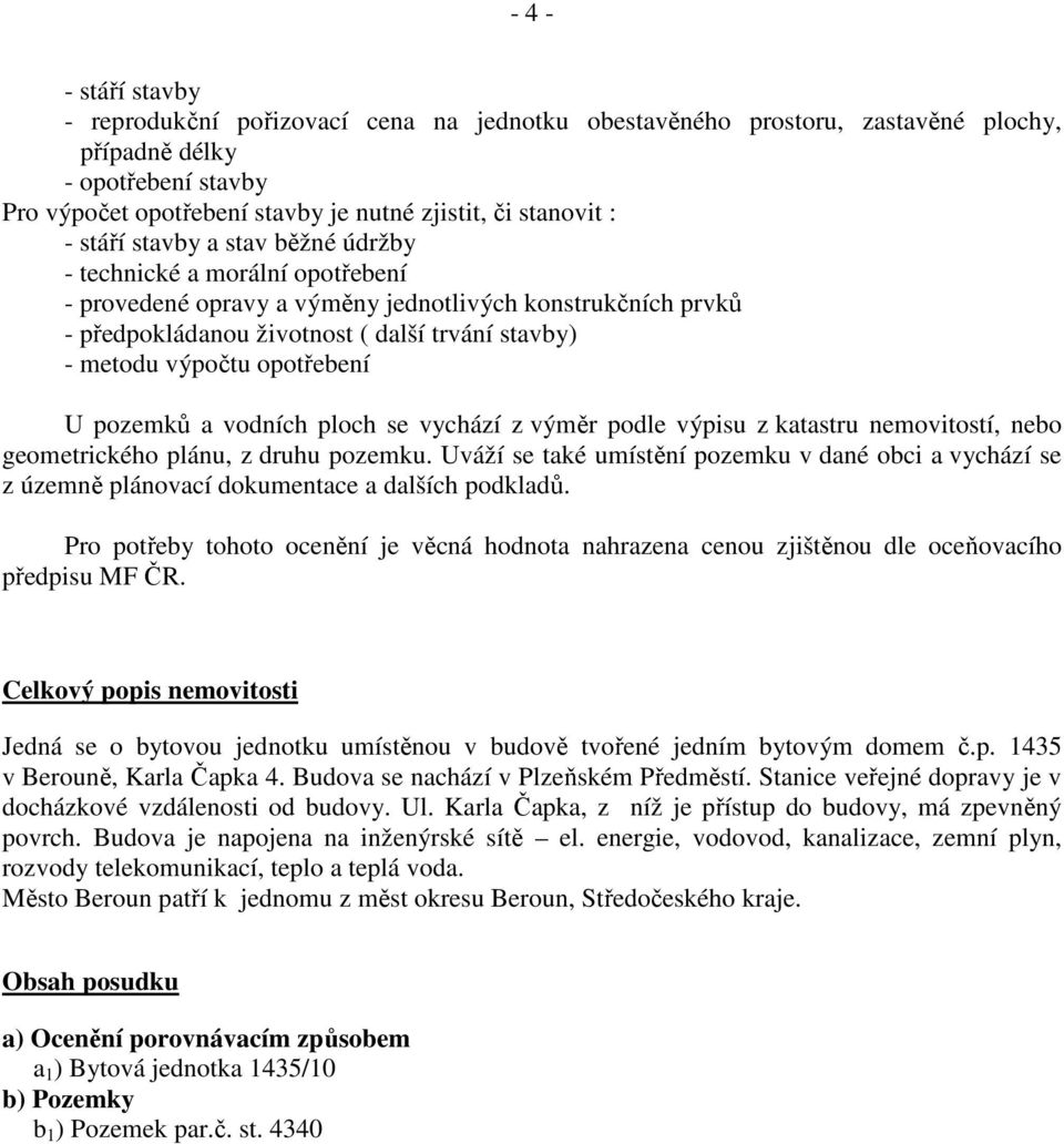 opotřebení U pozemků a vodních ploch se vychází z výměr podle výpisu z katastru nemovitostí, nebo geometrického plánu, z druhu pozemku.