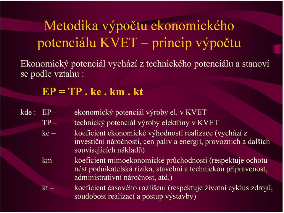 v KVET TP technický potenciál výroby elektřiny v KVET ke koeficient ekonomické výhodnosti realizace (vychází z investiční náročnosti, cen paliv a energií, provozních