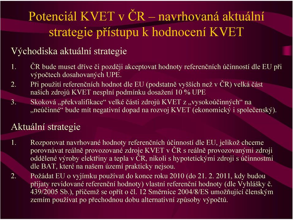 Při použití referenčních hodnot dle EU (podstatně vyšších než v ČR) velká část našich zdrojů KVET nesplní podmínku dosažení 1 % UPE 3.