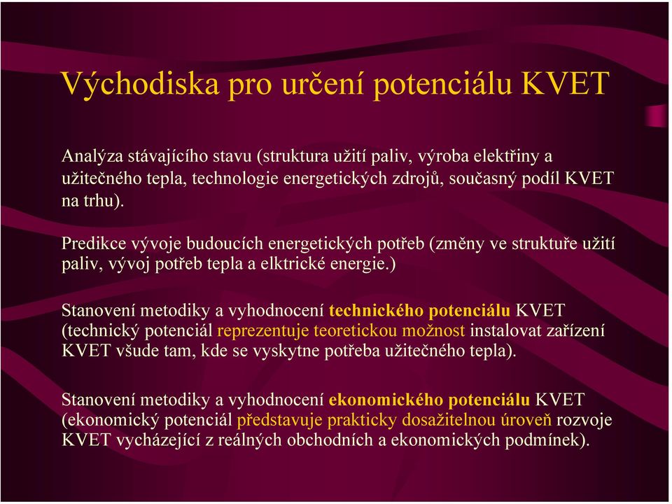 ) Stanovení metodiky a vyhodnocení technického potenciálu KVET (technický potenciál reprezentuje teoretickou možnost instalovat zařízení KVET všude tam, kde se vyskytne