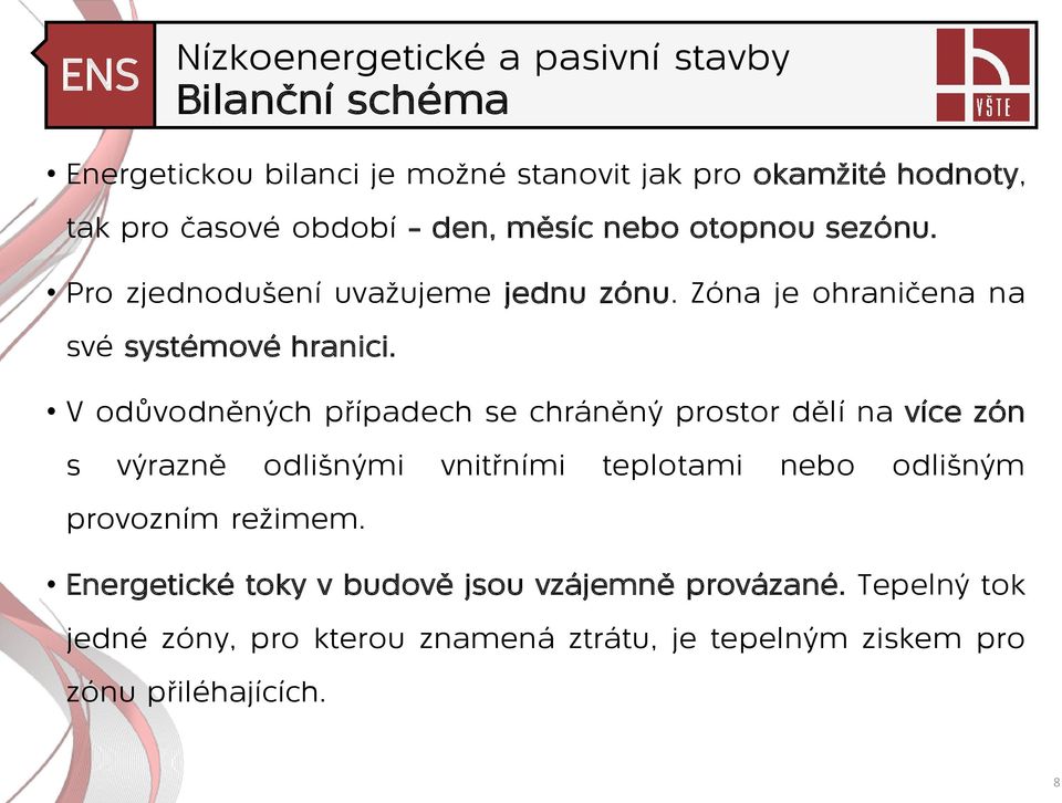 V odůvodněných případech se chráněný prostor dělí na více zón s výrazně odlišnými vnitřními teplotami nebo odlišným