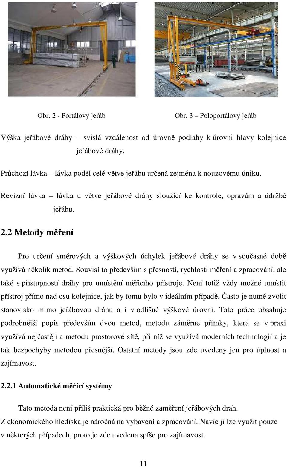 2 Metody měření Pro určení směrových a výškových úchylek jeřábové dráhy se v současné době využívá několik metod.