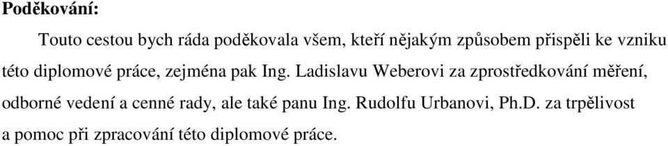 Ladislavu Weberovi za zprostředkování měření, odborné vedení a cenné rady,