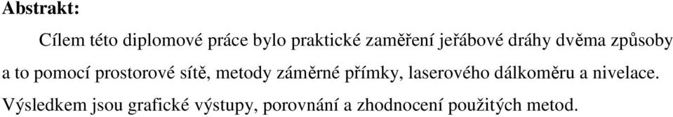 metody záměrné přímky, laserového dálkoměru a nivelace.
