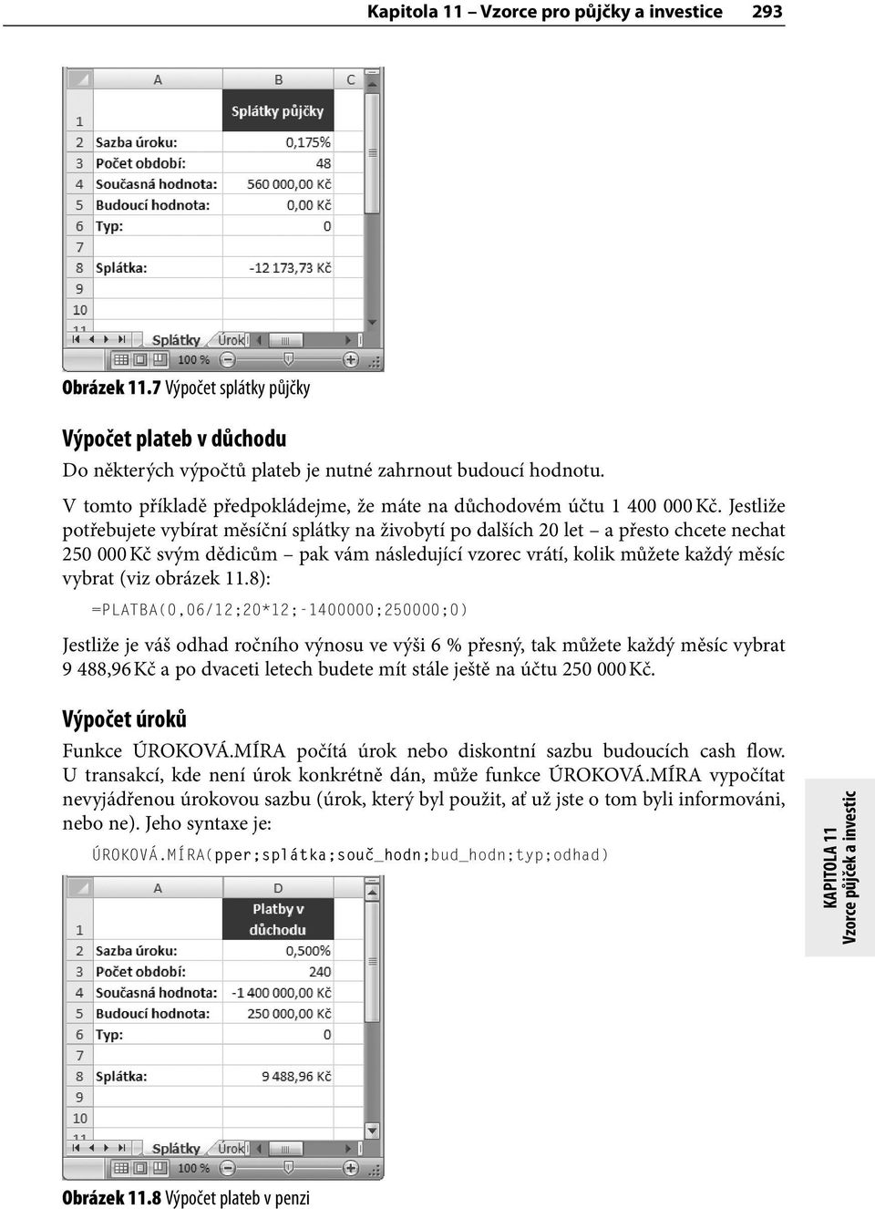 Jestliže potřebujete vybírat měsíční splátky na živobytí po dalších 20 let a přesto chcete nechat 250 000 Kč svým dědicům pak vám následující vzorec vrátí, kolik můžete každý měsíc vybrat (viz