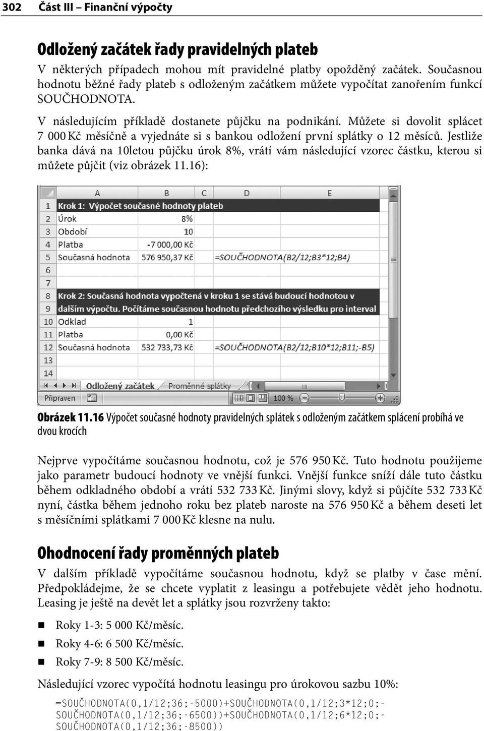 Můžete si dovolit splácet 7 000 Kč měsíčně a vyjednáte si s bankou odložení první splátky o 12 měsíců.