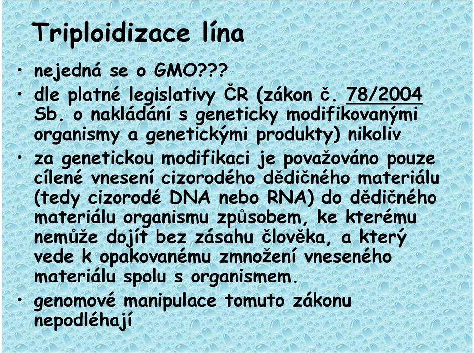 pouze cílené vnesení cizorodého dědičného materiálu (tedy cizorodé DNA nebo RNA) do dědičného materiálu organismu způsobem,