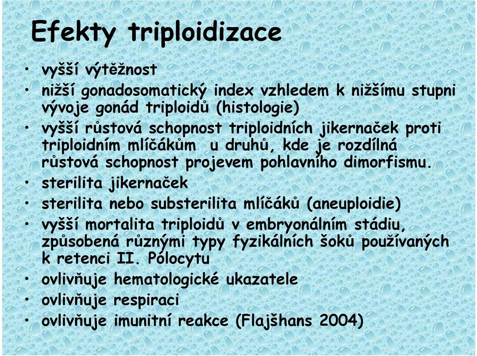 sterilita jikernaček sterilita nebo substerilita mlíčáků (aneuploidie) vyšší mortalita triploidů v embryonálním stádiu, způsobená různými