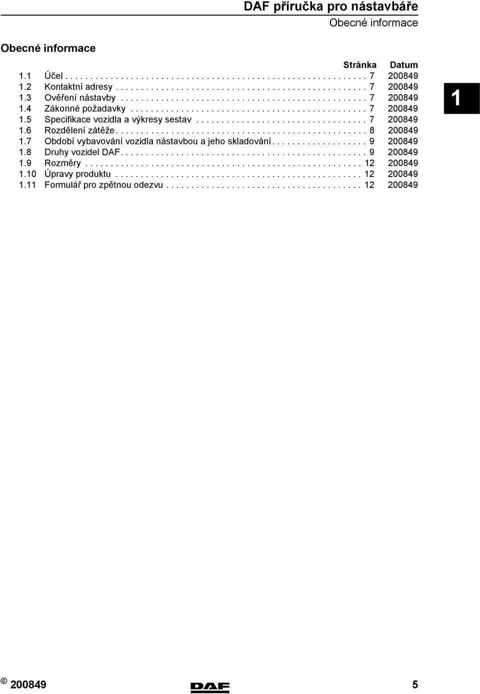 ................................................. 8 200849 1. Období vybavování vozidla nástavbou a jeho skladování................... 9 200849 1.8 Druhy vozidel DAF................................................. 9 200849 1.9 Rozměry.