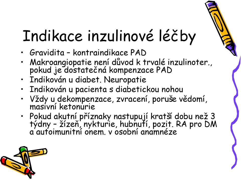 Neuropatie Indikován u pacienta s diabetickou nohou Vždy u dekompenzace, zvracení, poruše vědomí,