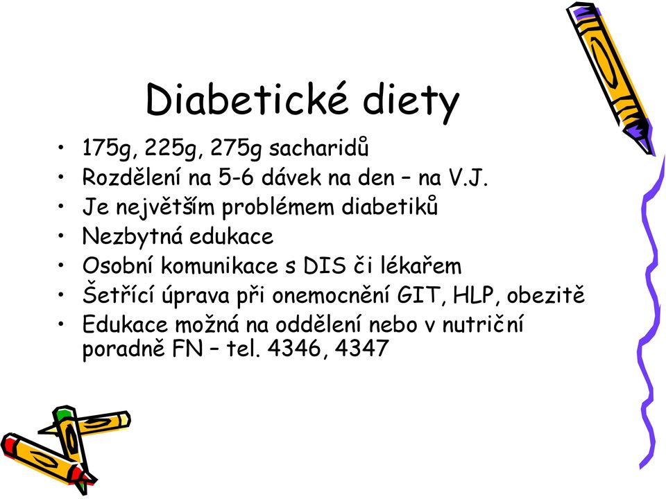 Je největším problémem diabetiků Nezbytná edukace Osobní komunikace s
