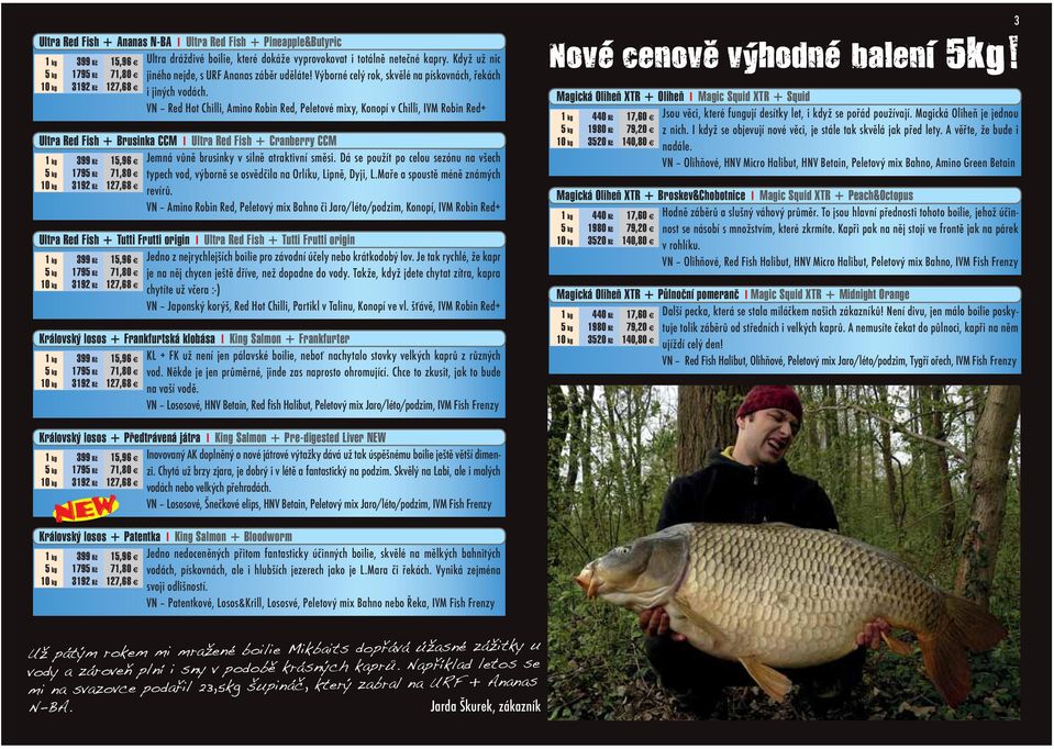 VN Red Hot Chilli, Amino Robin Red, Peletové mixy, Konopí v Chilli, IVM Robin Red+ Ultra Red Fish + Brusinka CCM I Ultra Red Fish + Cranberry CCM 1 kg 399 Kč 15,96 h Jemná vůně brusinky v silně