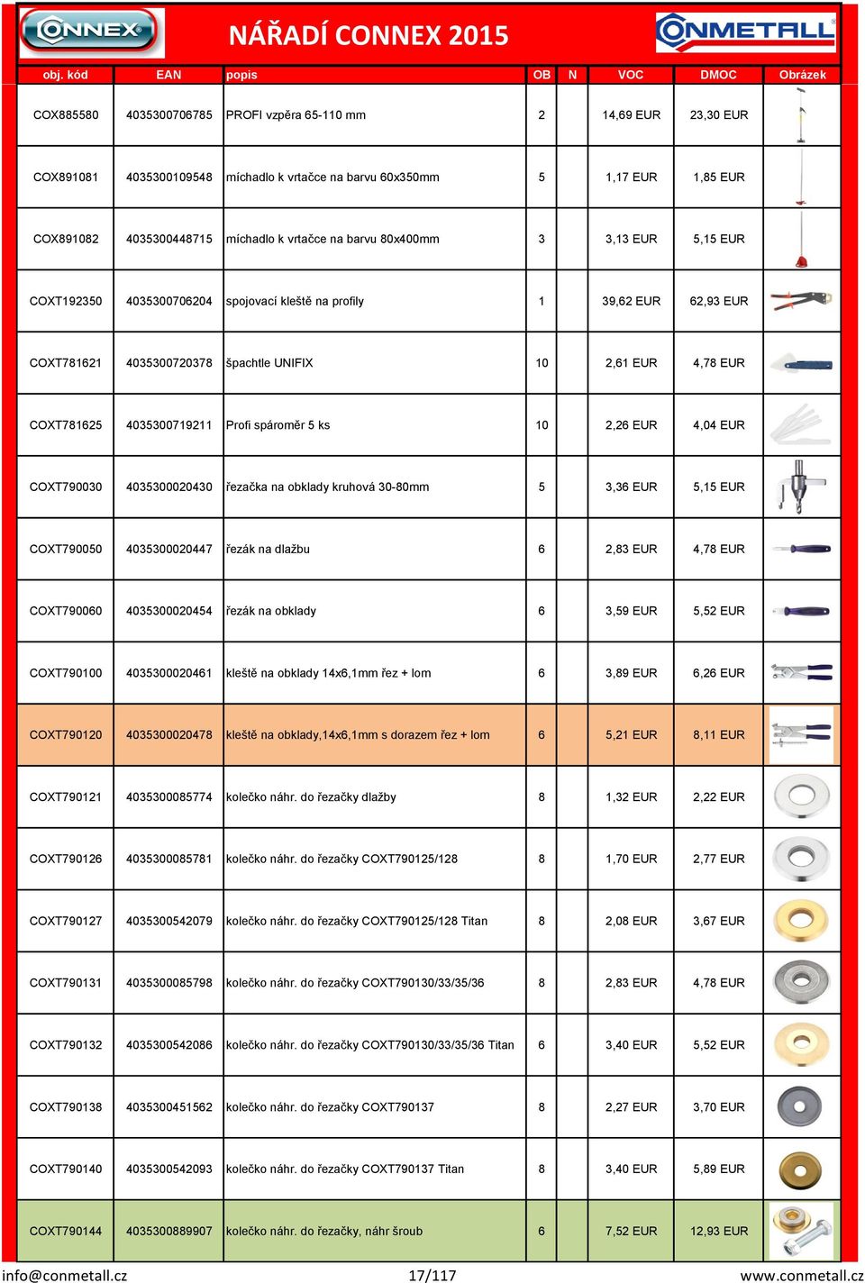 spároměr 5 ks 10 2,26 EUR 4,04 EUR COXT790030 4035300020430 řezačka a obklady kruhová 30-80mm 5 3,36 EUR 5,15 EUR COXT790050 4035300020447 řezák a dlažbu 6 2,83 EUR 4,78 EUR COXT790060 4035300020454