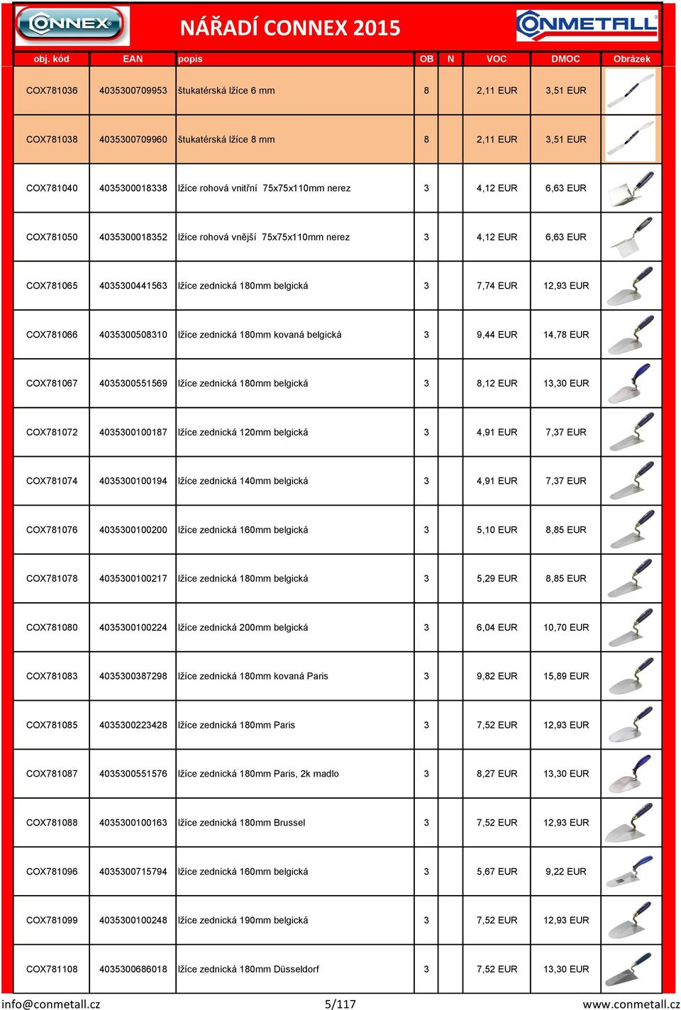 lžíce zedická 180mm kovaá belgická 3 9,44 EUR 14,78 EUR COX781067 4035300551569 lžíce zedická 180mm belgická 3 8,12 EUR 13,30 EUR COX781072 4035300100187 lžíce zedická 120mm belgická 3 4,91 EUR 7,37