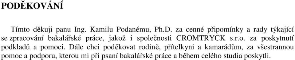 Dále chci poděkovat rodině, přítelkyni a kamarádům, za všestrannou pomoc a podporu,