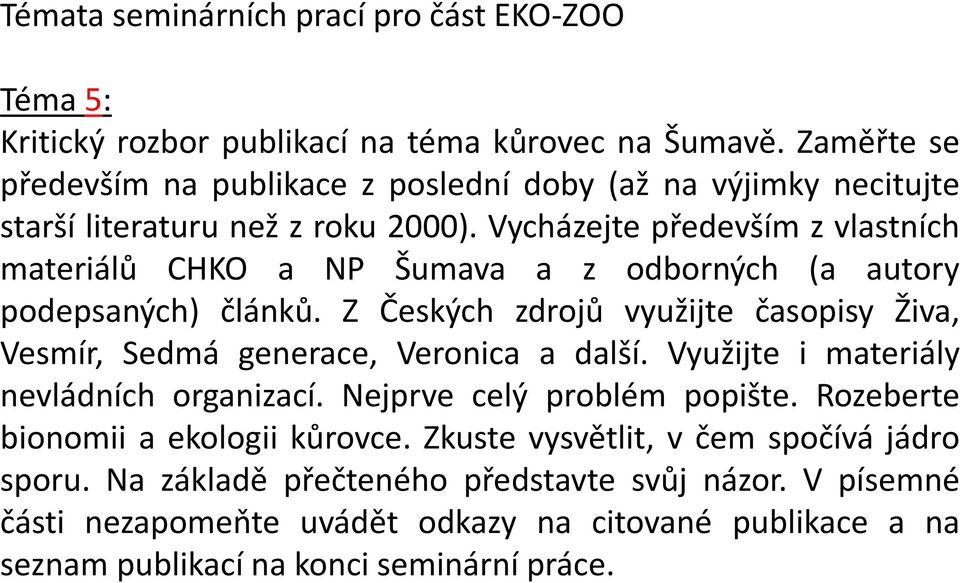 Vycházejte především z vlastních materiálů CHKO a NP Šumava a z odborných (a autory podepsaných) článků.