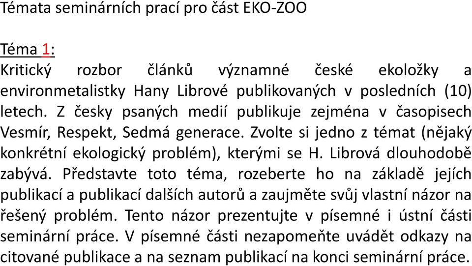 Librová dlouhodobě zabývá. Představte toto téma, rozeberte ho na základě jejích publikací a publikací dalších autorů a zaujměte svůj vlastní názor na řešený problém.