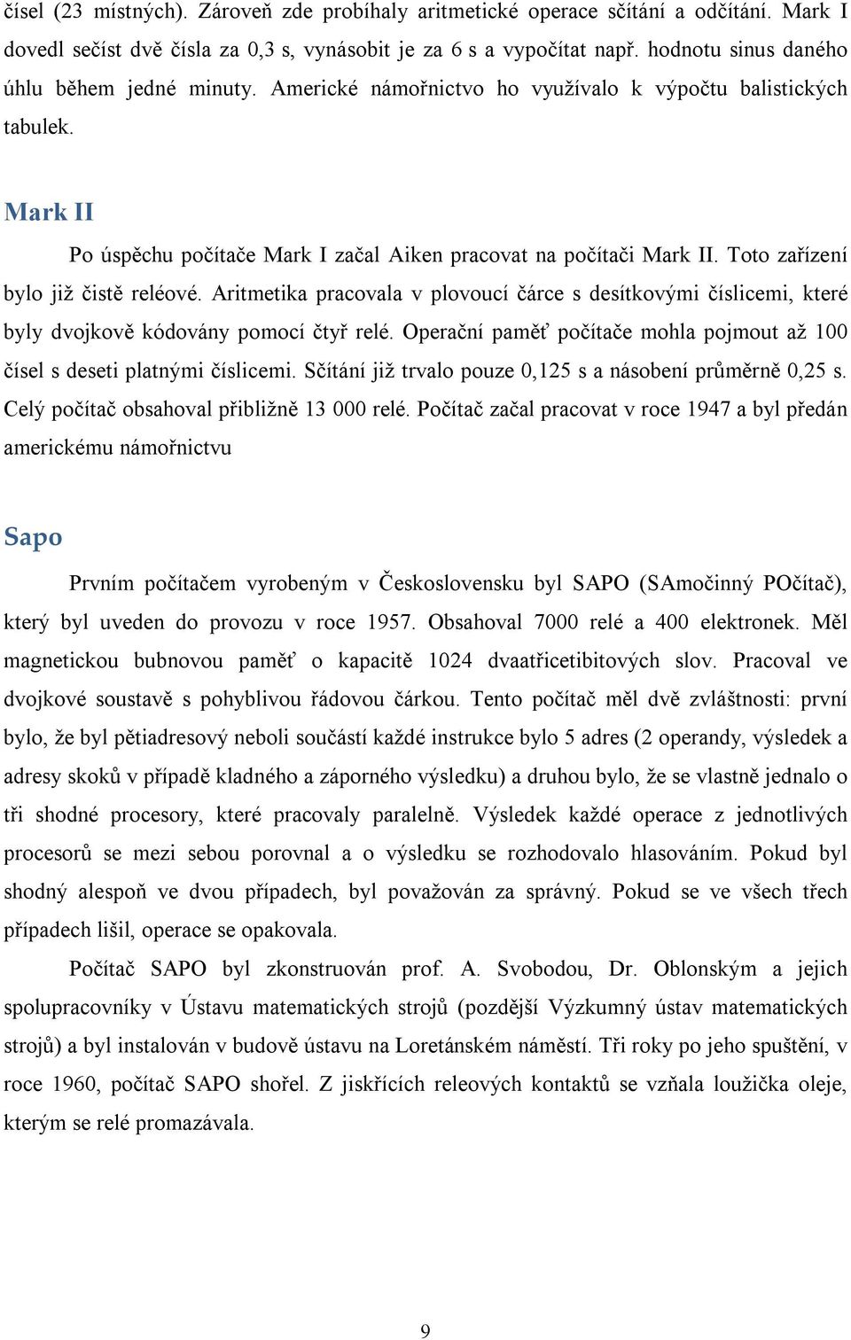 Toto zařízení bylo již čistě reléové. Aritmetika pracovala v plovoucí čárce s desítkovými číslicemi, které byly dvojkově kódovány pomocí čtyř relé.