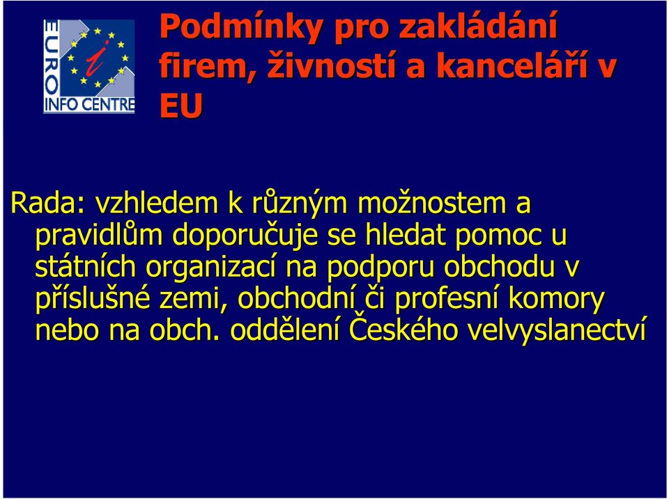 pomoc u státních organizací na podporu obchodu v příslušné zemi,