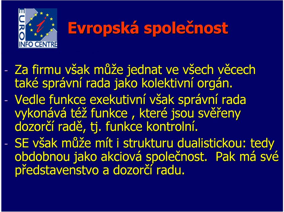 - Vedle funkce exekutivní však správní rada vykonává též funkce, které jsou svěřeny