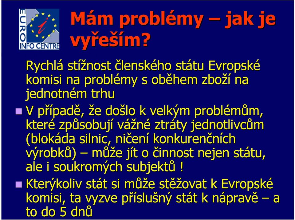 případě, že došlo k velkým problémům, které způsobují vážné ztráty jednotlivcům (blokáda silnic,,