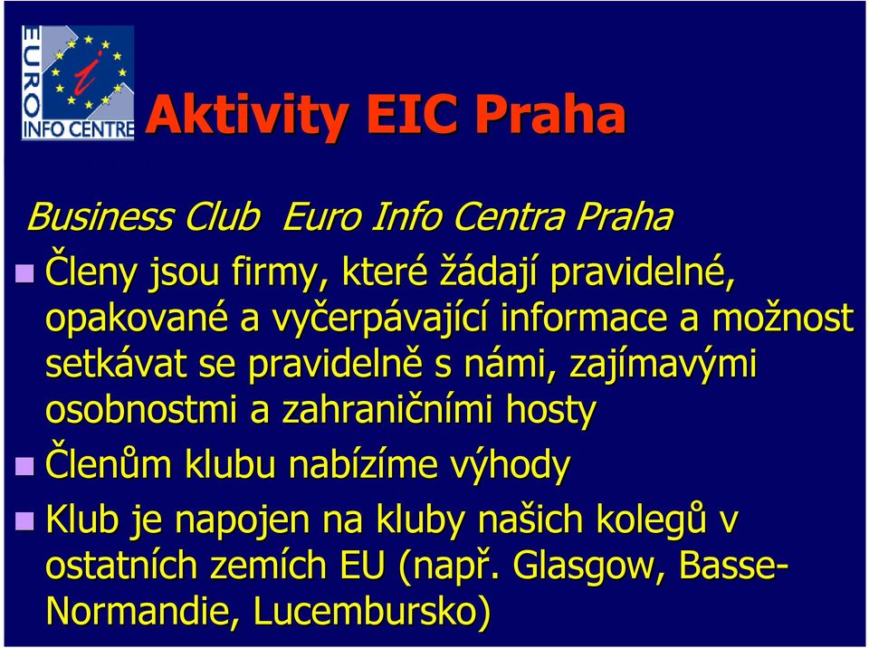 zajímavými osobnostmi a zahraničními hosty Členům klubu nabízíme výhody Klub je napojen