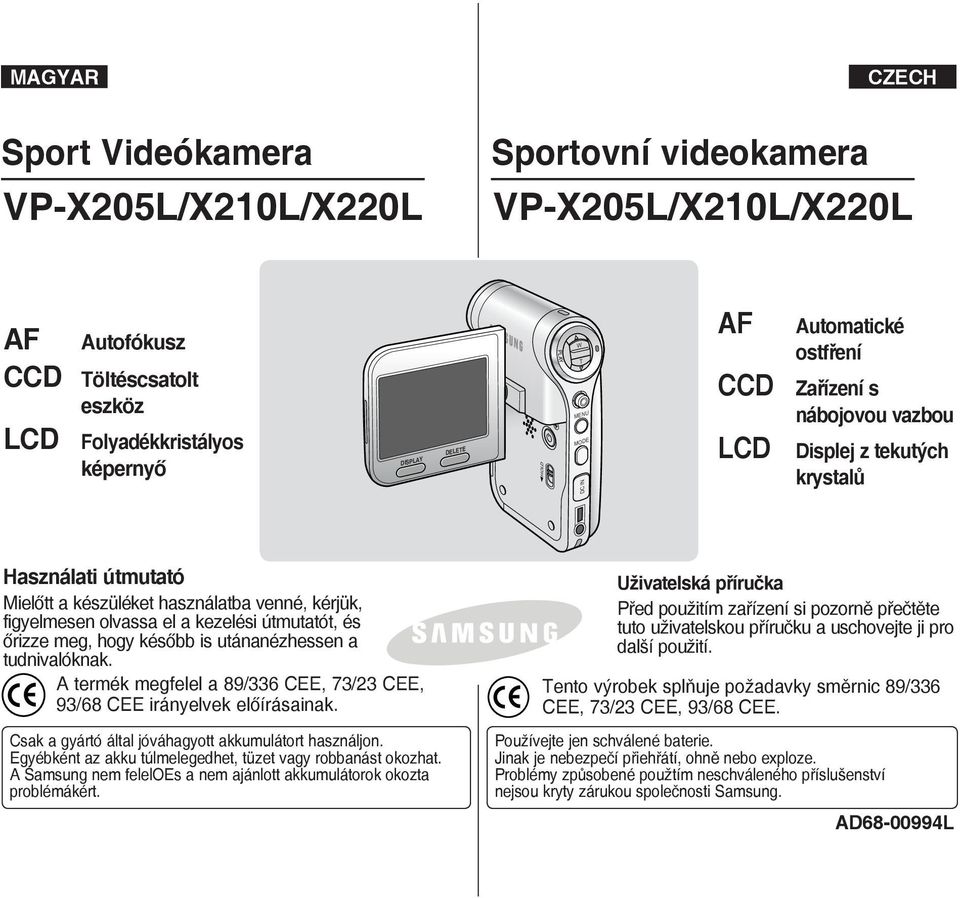 és őrizze meg, hogy később is utánanézhessen a tudnivalóknak. A termék megfelel a 89/336 CEE, 73/23 CEE, 93/68 CEE irányelvek előírásainak. Csak a gyártó által jóváhagyott akkumulátort használjon.