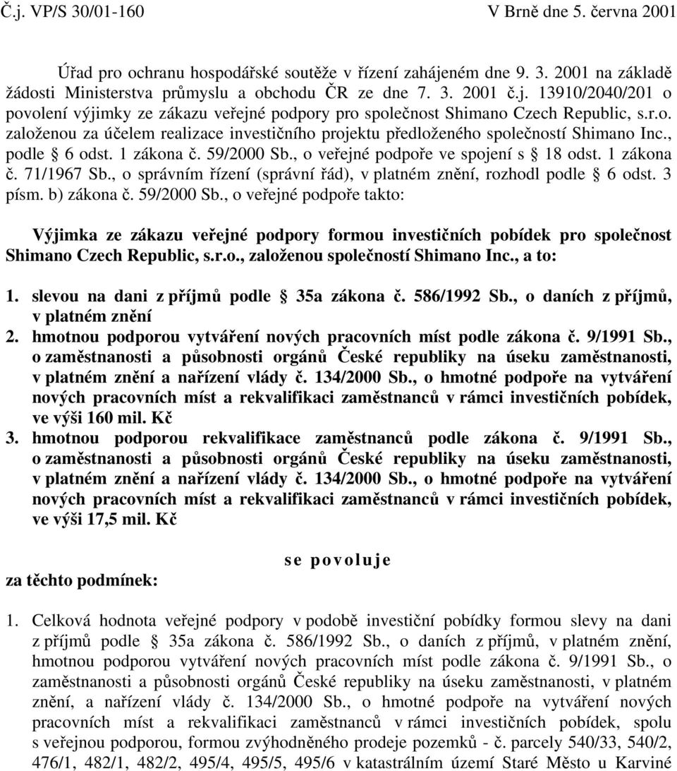 , o správním řízení (správní řád), v platném znění, rozhodl podle 6 odst. 3 písm. b) zákona č. 59/2000 Sb.