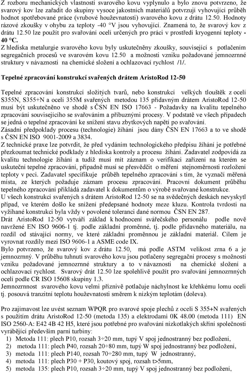 50 lze použít pro svařování ocelí určených pro práci v prostředí kryogenní teploty - 40 C.