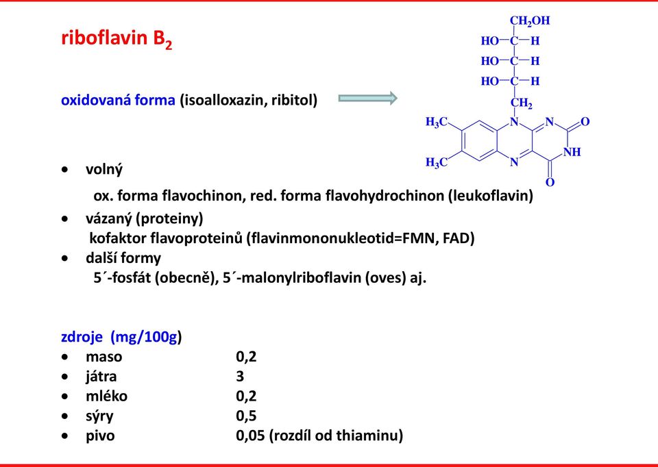 forma flavohydrochinon (leukoflavin) vázaný (proteiny) kofaktor flavoproteinů