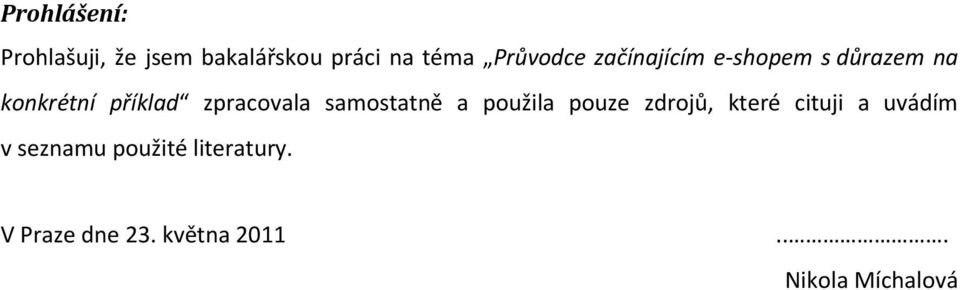 zpracovala samostatně a použila pouze zdrojů, které cituji a