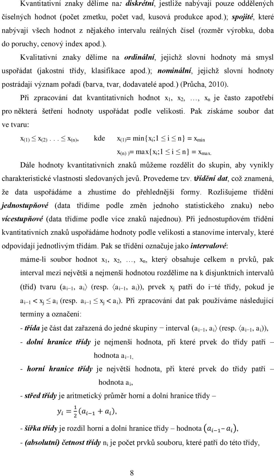 ); nominální, jejichž slovní hodnoty postrádají význam pořadí (barva, tvar, dodavatelé apod.) (Průcha, 2010).