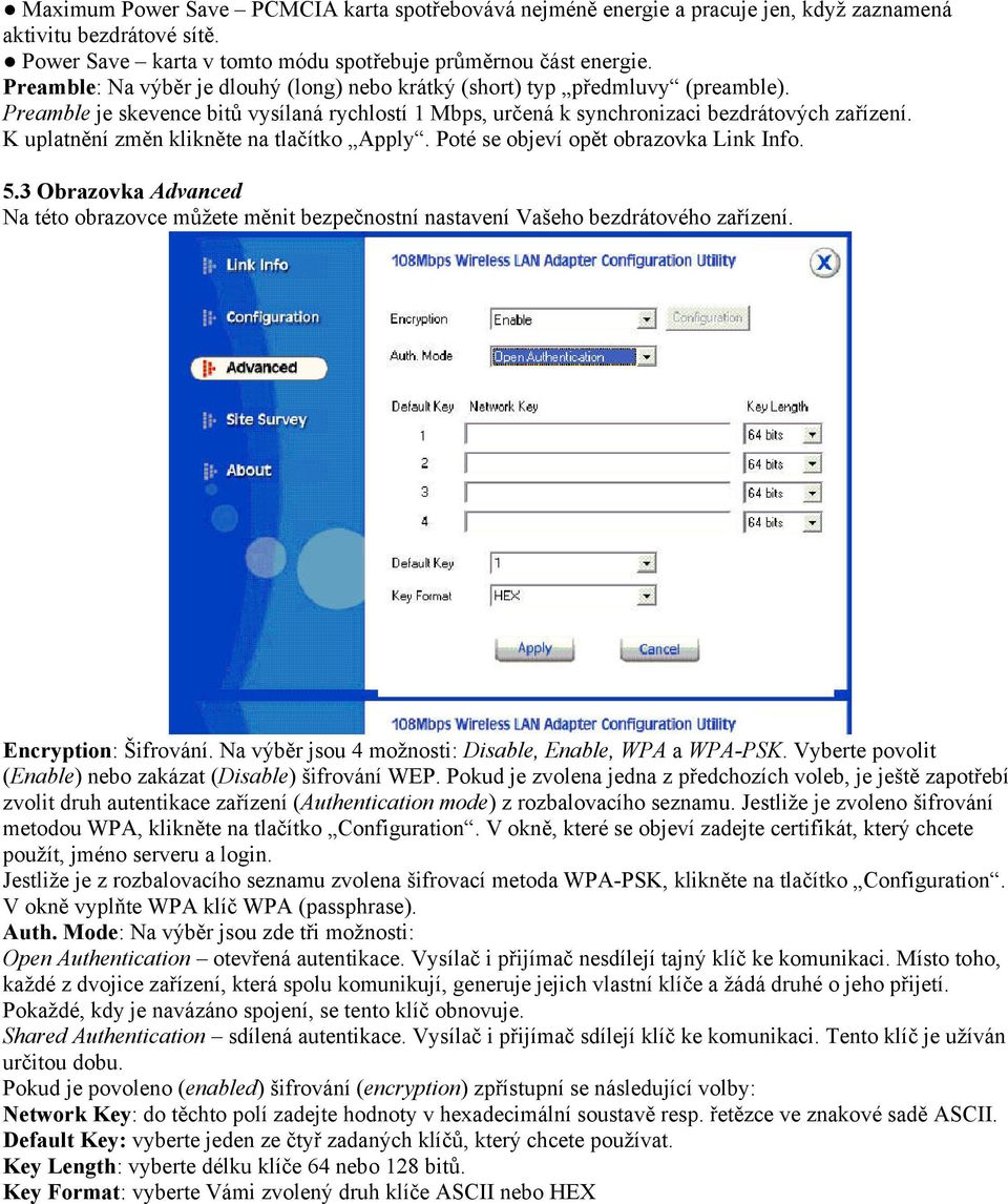 K uplatnění změn klikněte na tlačítko Apply. Poté se objeví opět obrazovka Link Info. 5.3 Obrazovka Advanced Na této obrazovce můžete měnit bezpečnostní nastavení Vašeho bezdrátového zařízení.