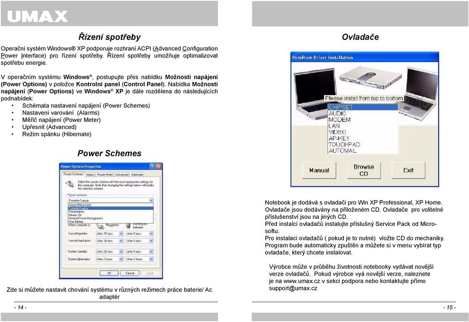 Nabídka Možnosti napájení (Power Options) ve Windows XP je dále rozdělena do následujících podnabídek: Schémata nastavení napájení (Power Schemes) Nastavení varování (Alarms) Měřič napájení (Power