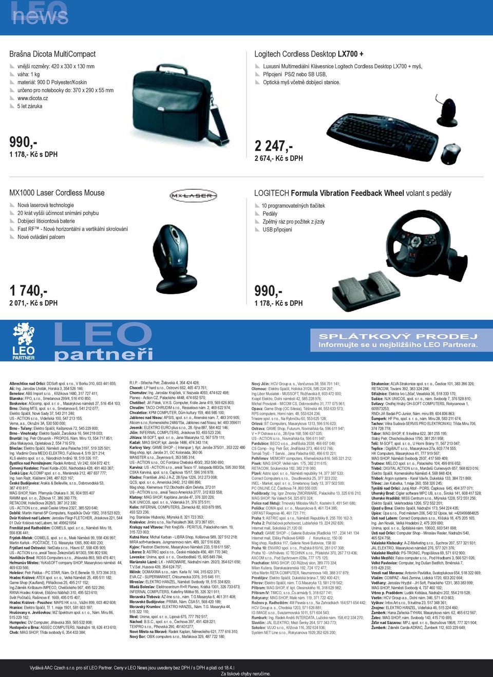 990,- 1 178,- Kč s DPH 2 247,- 2 674,- Kč s DPH MX1000 Laser Cordless Mouse Nová laserová technologie 20 krát vyšší účinnost snímání pohybu Dobíjecí litioiontová baterie Fast RF - Nové horizontální a