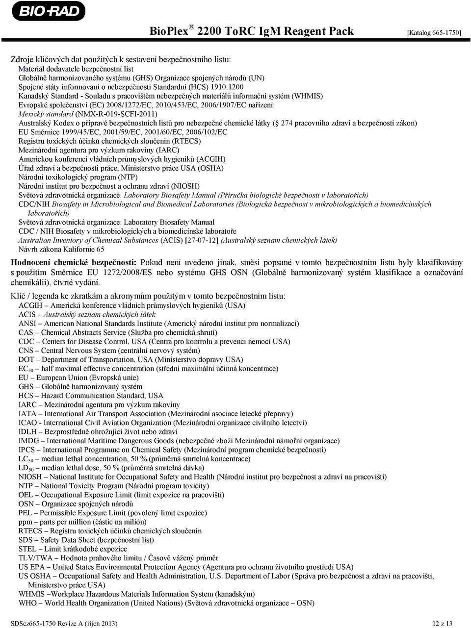 1200 Kanadský Standard - Souladu s pracovištěm nebezpečných materiálů informační systém (WHMIS) Evropské společenství (EC) 2008/1272/EC, 2010/453/EC, 2006/1907/EC nařízení Mexický standard