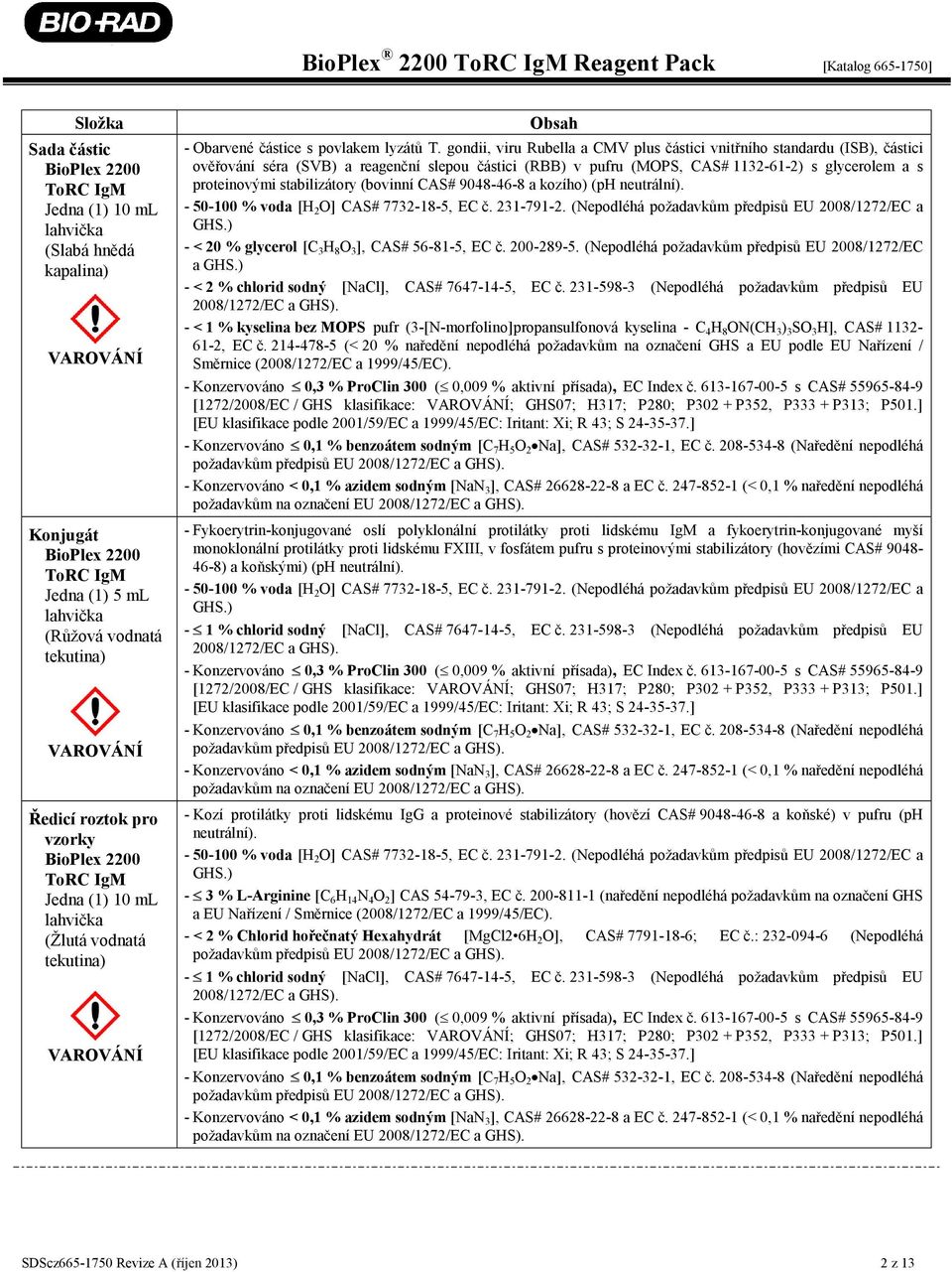 gondii, viru Rubella a CMV plus částici vnitřního standardu (ISB), částici ověřování séra (SVB) a reagenční slepou částici (RBB) v pufru (MOPS, CAS# 1132-61-2) s glycerolem a s proteinovými