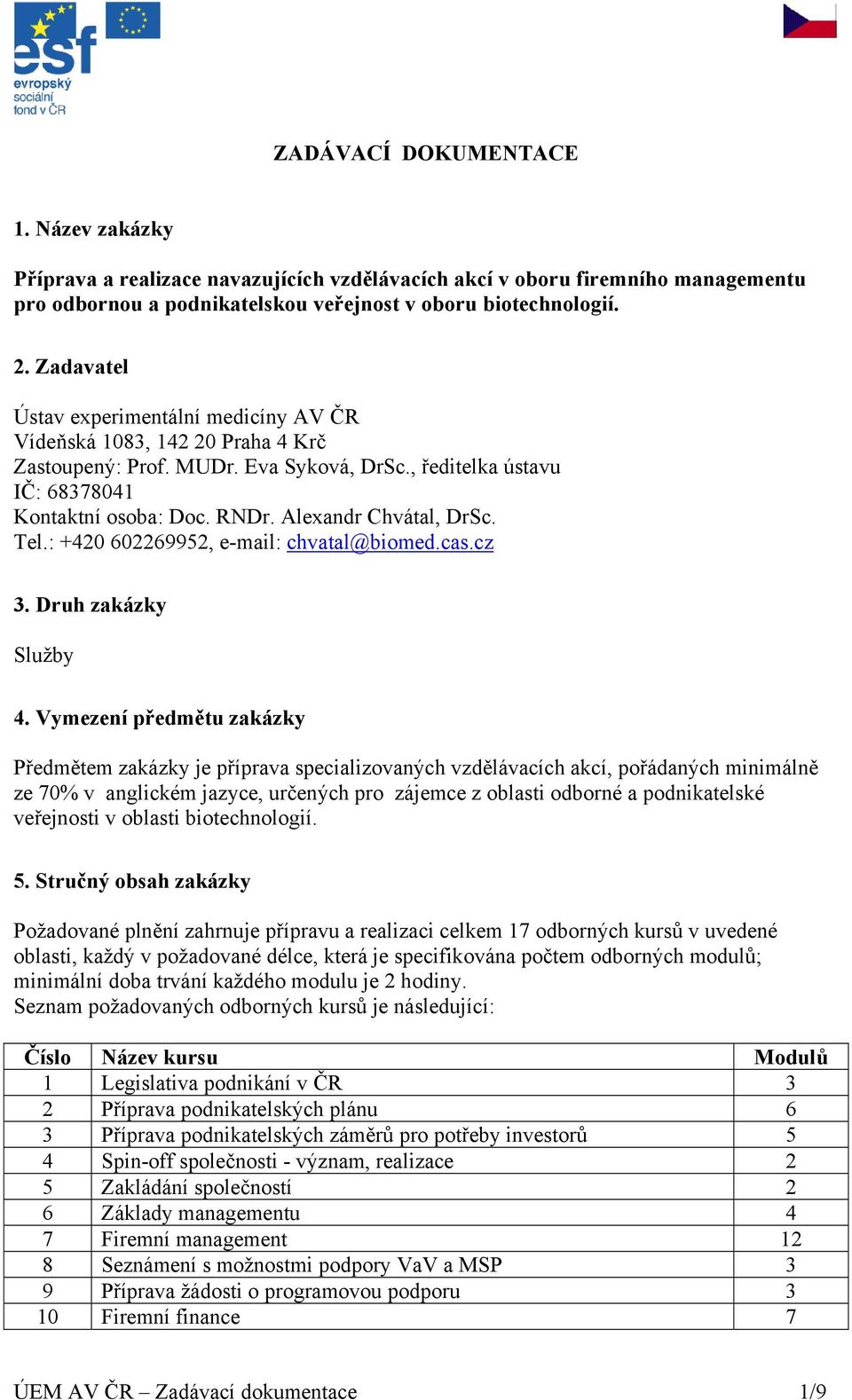 Alexandr Chvátal, DrSc. Tel.: +420 602269952, e-mail: chvatal@biomed.cas.cz 3. Druh zakázky Služby 4.