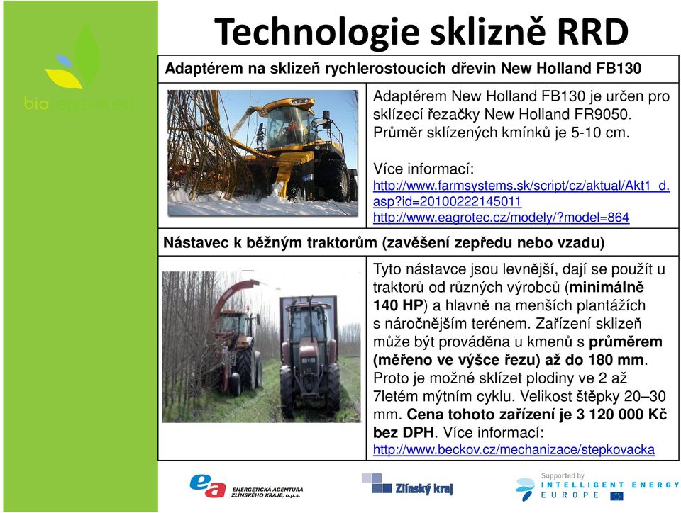 model=864 Nástavec k běžným traktorům (zavěšení zepředu nebo vzadu) Tyto nástavce jsou levnější, dají se použít u traktorů od různých výrobců (minimálně 140 HP) a hlavně na menších plantážích s