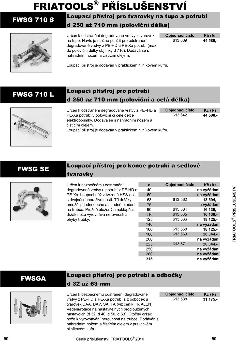 613 639 44 580,- Loupací p ístroj je dodáván v praktickém hliníkovém kufru.