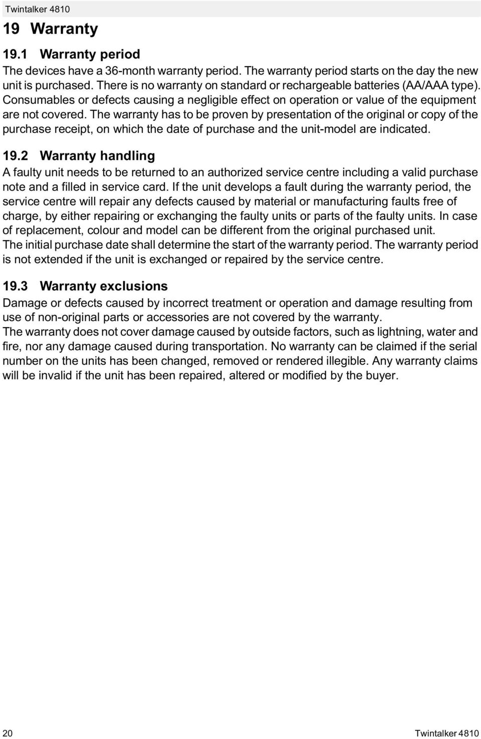 The warranty has to be proven by presentation of the original or copy of the purchase receipt, on which the date of purchase and the unit-model are indicated. 19.