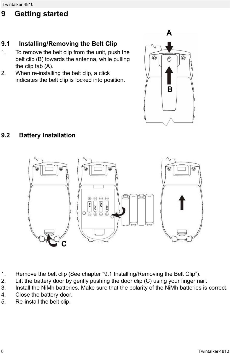 When re-installing the belt clip, a click indicates the belt clip is locked into position. A B 9.2 Battery Installation C 1.