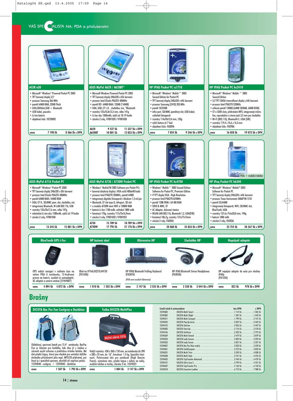 2005 17:59 Page 14 NA: PDA a pøíslušenství ACER n30 ASUS MyPal A620 / A620BT* HP IPAQ Pocket PC rz1710 HP IPAQ Pocket PC hx2410 Microsoft Windows Powered Pocket PC 2003 TFT barevný displej 3,5"