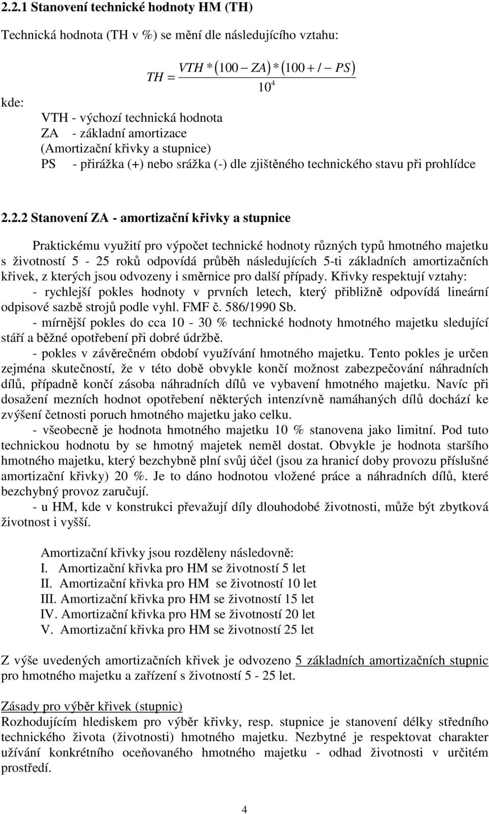 2.2 Stanovení ZA - amortizační křivky a stupnice Praktickému využití pro výpočet technické hodnoty různých typů hmotného majetku s životností 5-25 roků odpovídá průběh následujících 5-ti základních