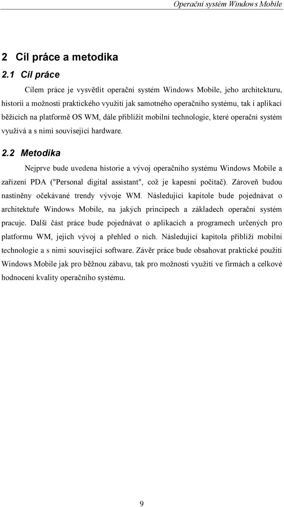 OS WM, dále přiblíţit mobilní technologie, které operační systém vyuţívá a s nimi související hardware. 2.