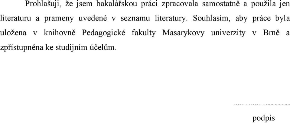 Souhlasím, aby práce byla uloţena v knihovně Pedagogické fakulty