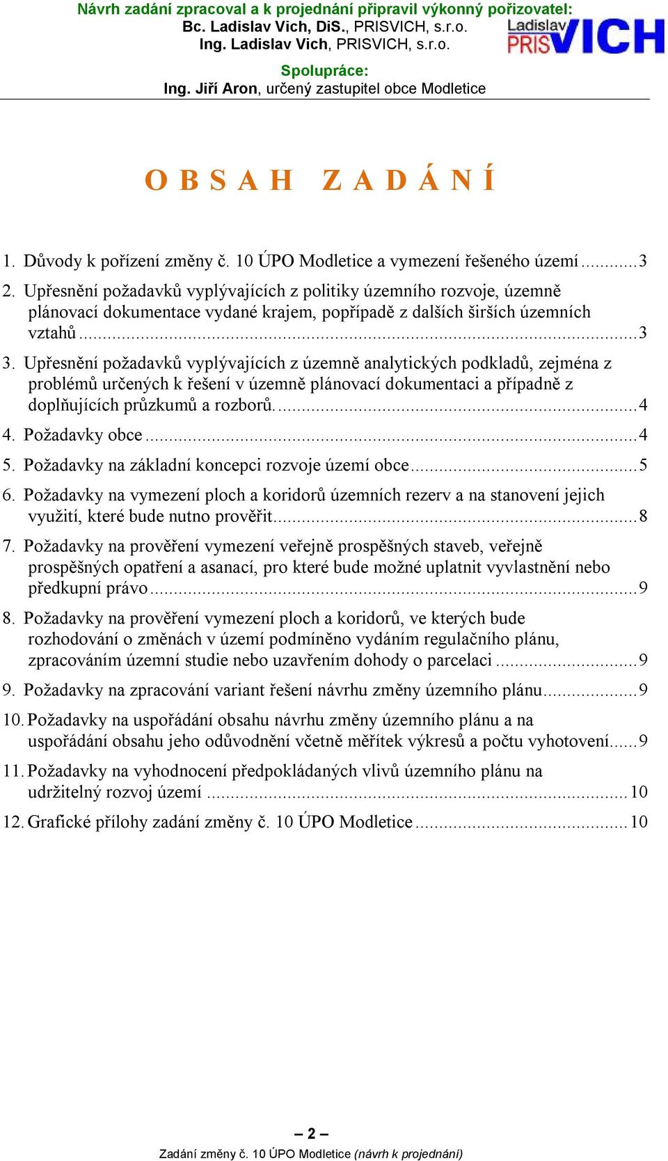 Upřesnění požadavků vyplývajících z politiky územního rozvoje, územně plánovací dokumentace vydané krajem, popřípadě z dalších širších územních vztahů... 3 3.