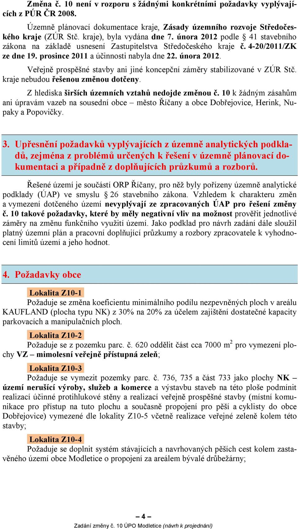 kraje nebudou řešenou změnou dotčeny. Z hlediska širších územních vztahů nedojde změnou č.