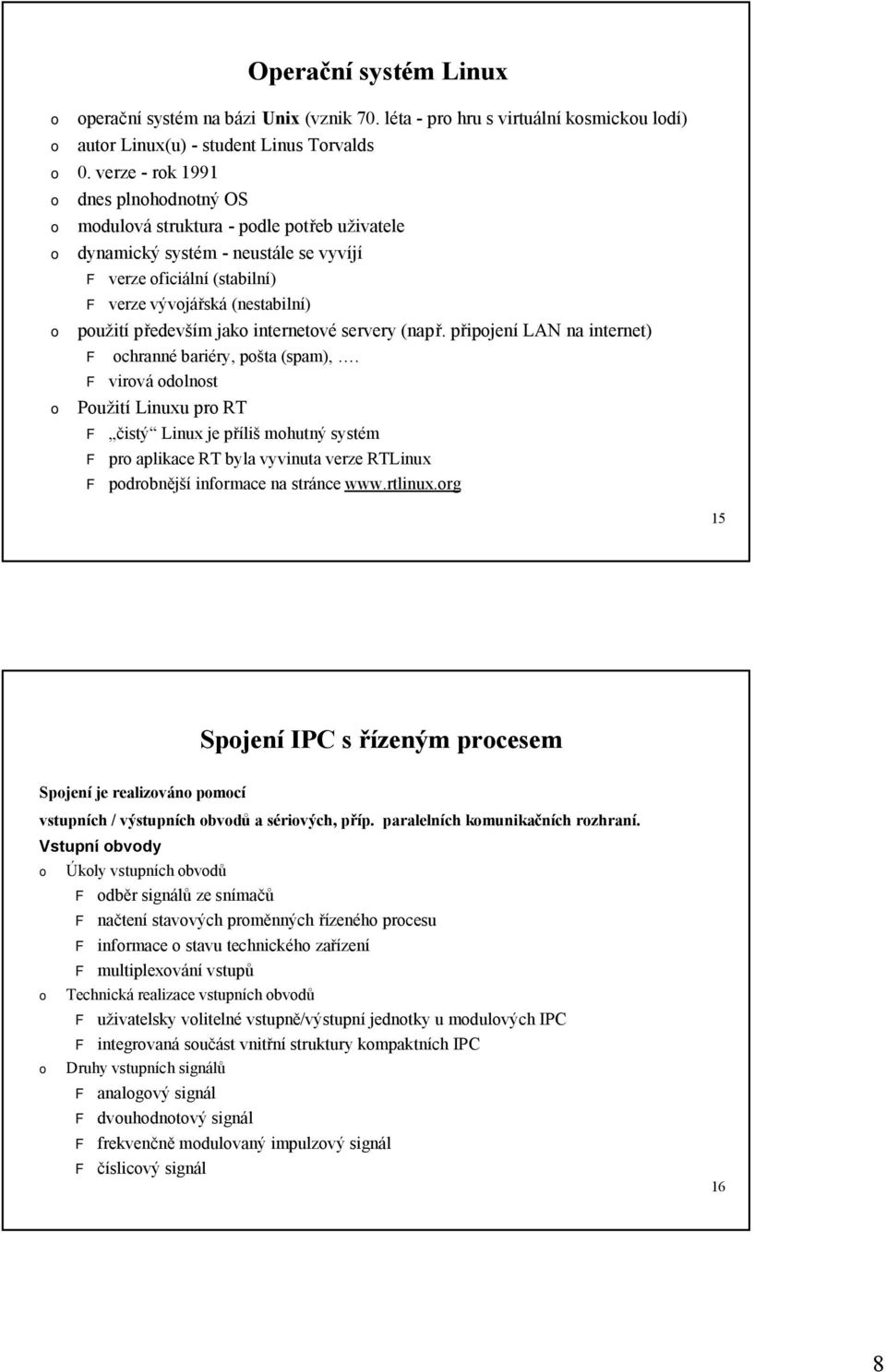 servery (např. připjení LAN na internet) F chranné bariéry, pšta (spam),.