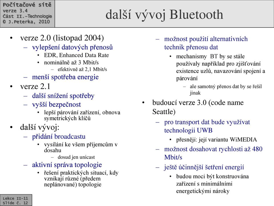 topologie řešení praktických situací, kdy vznikají různé (předem neplánované) topologie Slide č.